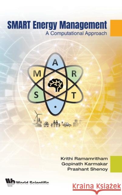 Smart Energy Management: A Computational Approach Krithi Ramamritham Gopinath Karmakar Prashant Shenoy 9789811252280 World Scientific Publishing Company