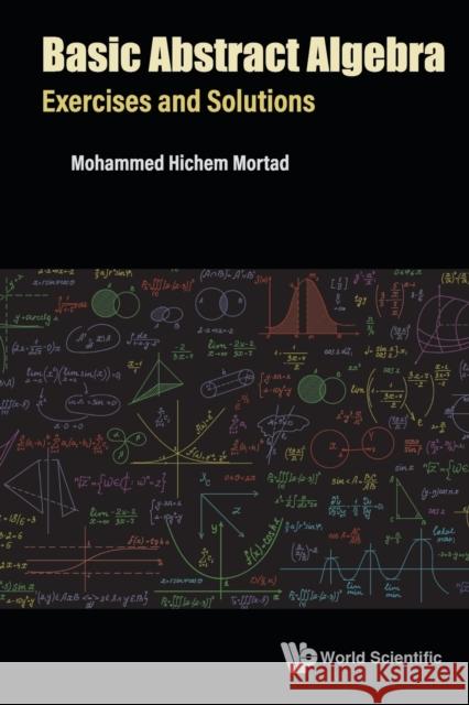 Basic Abstract Algebra: Exercises and Solutions Mohammed Hichem Mortad 9789811252495 World Scientific Publishing Company