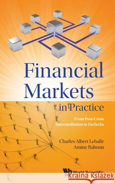 Financial Markets in Practice: From Post-Crisis Intermediation to Fintechs Charles-Albert Lehalle Amine Raboun 9789811252570 World Scientific Publishing Company