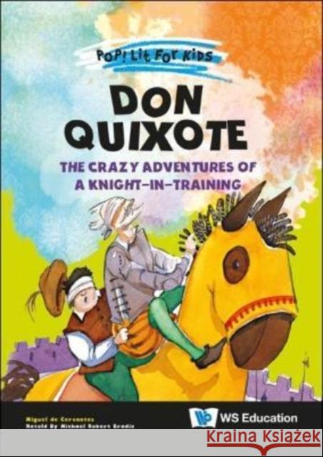 Don Quixote: The Crazy Adventures of a Knight-In-Training Cervantes Saavedra, Miguel de 9789811252709 Co-Published with Ws Education (Children's)