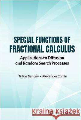 Special Functions of Fractional Calculus: Applications to Diffusion and Random Search Processes Trifce Sandev Alexander Iomin 9789811252945