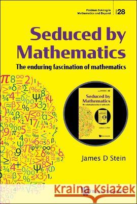 Seduced by Mathematics: The Enduring Fascination of Mathematics Stein, James D. 9789811255465 World Scientific Publishing Company