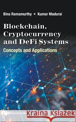 Blockchain and Cryptocurrency for Entrepreneurs Bina Ramamurthy Kumar Madurai 9789811255717 World Scientific Publishing Company