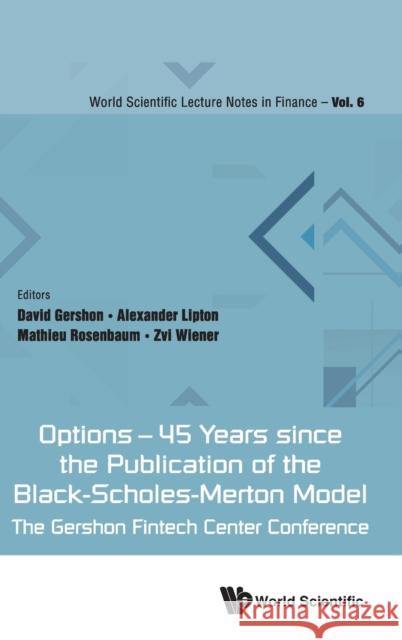 Options - 45 Years Since the Publication of the Black-Scholes-Merton Model: The Gershon Fintech Center Conference Zvi Wiener Alexander Lipton David Gershon 9789811255861 World Scientific Publishing Company