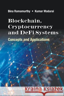 Blockchain and Cryptocurrency for Entrepreneurs Bina Ramamurthy Kumar Madurai 9789811256387 World Scientific Publishing Company