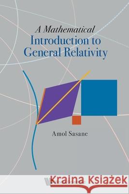 A Mathematical Introduction to General Relativity Sasane, Amol 9789811256721