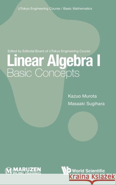 Linear Algebra I: Basic Concepts Kazuo Murota Masaaki Sugihara 9789811257025