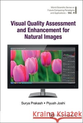 Visual Quality Assessment and Enhancement for Natural Images Surya Prakash Piyush Joshi 9789811257285