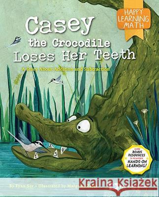 Casey the Crocodile Loses Her Teeth: A Story about Addition and Subtraction Fynn Fang Ting Sor Malgosia Zajac 9789811257773 Ws Education (Children's)