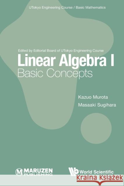 Linear Algebra I: Basic Concepts Kazuo Murota Masaaki Sugihara 9789811257971 Co-Published with World Scientific