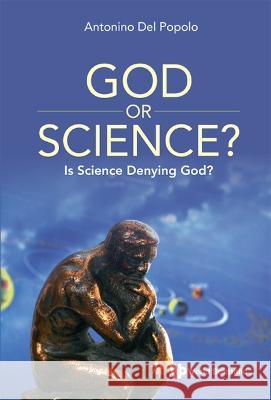 God or Science?: Is Science Denying God? Popolo, Antonino del 9789811258725 World Scientific Publishing Co Pte Ltd