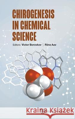 Chirogenesis in Chemical Science Victor Borovkov Riina Aav 9789811259210 World Scientific Publishing Company