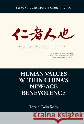 China Change and Confucian Benevolence: Human Values, Truth and Policy Keith, Ronald Colin 9789811259319