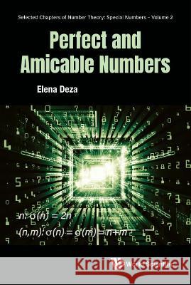 Perfect and Amicable Numbers Elena Deza 9789811259623 World Scientific Publishing Company