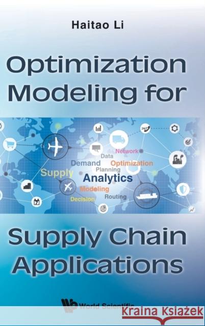 Optimization Modeling for Supply Chain Applications Haitao Li 9789811259685 World Scientific Publishing Company