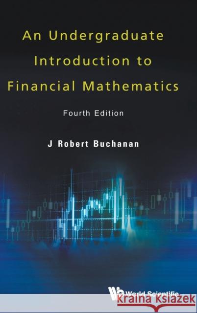 Undergraduate Introduction to Financial Mathematics, an (Fourth Edition) Buchanan, J. Robert 9789811260308 World Scientific Publishing Co Pte Ltd