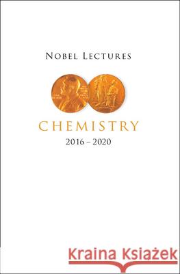 Nobel Lectures in Chemistry (2016-2020) Sven Lidin 9789811260575 World Scientific Publishing Company