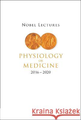Nobel Lectures in Physiology or Medicine (2016-2020) Bo Angelin 9789811260636 World Scientific Publishing Company