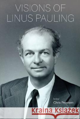 Visions of Linus Pauling Christoffer Eric Petersen 9789811260759 World Scientific Publishing Company