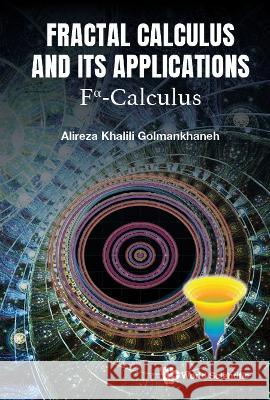 Fractal Calculus and Its Applications: Fα-Calculus Golmankhaneh, Alireza Khalili 9789811261107 World Scientific Publishing Co Pte Ltd