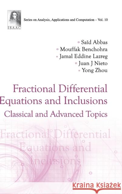 Fractional Differential Equations And Inclusions: Classical And Advanced Topics Sa?d Abbas                               Mouffak Benchohra                        Jamal Eddine Lazreg 9789811261251