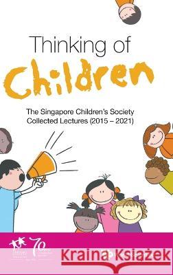 Thinking of Children: The Singapore Children's Society Collected Lectures (2015-2021) Singapore Children's Society 9789811261312 World Scientific Publishing Co Pte Ltd