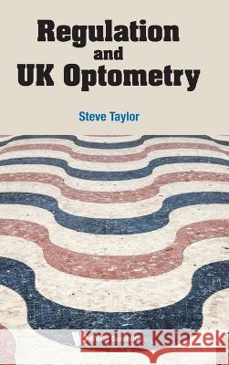 Regulation and UK Optometry Steve Taylor 9789811261442