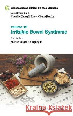 Evidence-Based Clinical Chinese Medicine - Volume 19: Irritable Bowel Syndrome Charlie Changli Xue Chuanjian Lu Shefton Parker 9789811261503