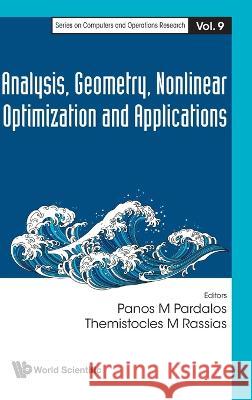 Analysis, Geometry, Nonlinear Optimization and Applications Panos M. Pardalos Themistocles M. Rassias 9789811261565 World Scientific Publishing Company