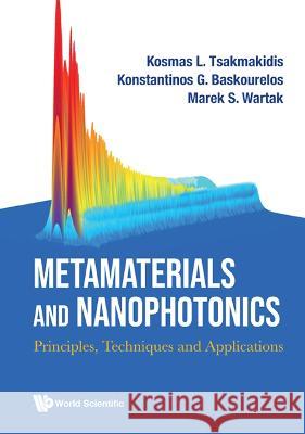Metamaterials and Nanophotonics: Principles, Techniques and Applications Tsakmakidis, Kosmas L. 9789811261862 World Scientific Publishing Co Pte Ltd