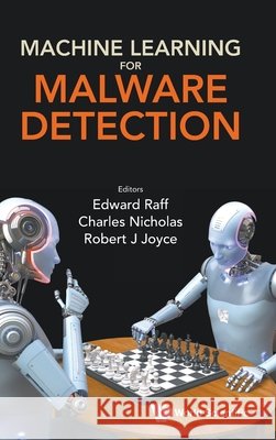 Machine Learning for Malware Detection Edward Raff Charles K. Nicholas 9789811262036 World Scientific Publishing Company