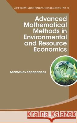 Advanced Mathematical Methods in Environmental and Resource Economics Xepapadeas, Anastasios 9789811262203 World Scientific Publishing Co Pte Ltd