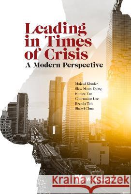 Crisis Leadership: A Guide for Leaders Majeed Khader Eunice Tan Brenda Toh 9789811262449 World Scientific Publishing Company