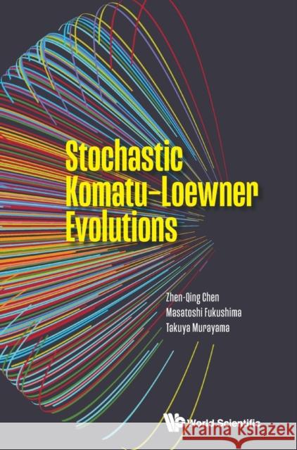 Stochastic Komatu-loewner Evolutions Zhen-Qing Chen Masatoshi Fukushima Takuya Murayama 9789811262784
