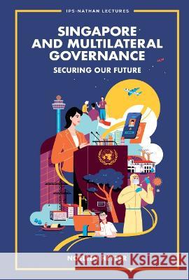 Singapore and Multilateral Governance: Securing Our Future Heyzer, Noeleen 9789811263262 World Scientific Publishing Co Pte Ltd