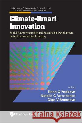 Climate-Smart Innovation: Social Entrepreneurship and Sustainable Development in the Environmental Economy Elena Popkova Natalia G. Vovchenko Olga V. Andreeva 9789811264245