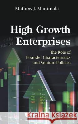 High Growth Enterprises: The Role of Founder Characteristics and Venture Policies Mathew Manimala 9789811265365 World Scientific Publishing Company