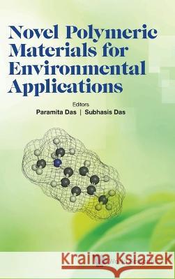 Novel Polymeric Materials for Environmental Applications Paramita Das Subhasis Das 9789811265921 World Scientific Publishing Company