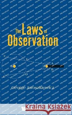 The Laws of Observation George Jaroszkiewicz 9789811265983 World Scientific Publishing Company