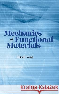 Mechanics of Functional Materials Jiashi Yang 9789811266010 World Scientific Publishing Company