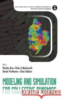 Modeling and Simulation for Collective Dynamics Weizhu Bao Peter A. Markowich Benoit Perthame 9789811266133