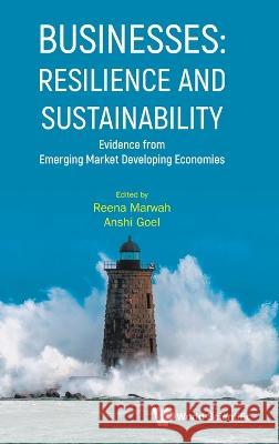 Businesses: Resilience and Sustainability - Evidence from Emerging Market Developing Economies Reena Marwah Anshi Goel 9789811266522