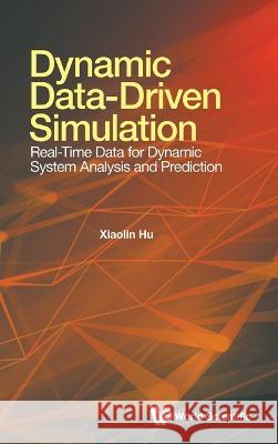 Dynamic Data-Driven Simulation: Real-Time Data for Dynamic System Analysis and Prediction Xiaolin Hu 9789811267178