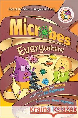 Microbes Everywhere!: Unpeeled by Russ and Yammy with Kei Fujimura Kei Eileen Fujimura Shaul Heymans 9789811268243