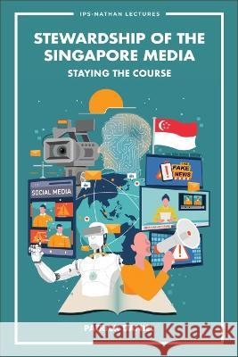 Stewardship of the Singapore Media: Staying the Course Patrick Daniel 9789811268304 World Scientific Publishing Company
