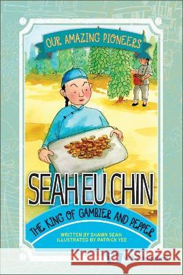Seah Eu Chin: The King of Gambier and Pepper Shawn Li Song Seah Patrick Yee 9789811268861 Ws Education (Children's)