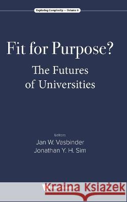 Fit for Purpose?: The Futures of Universities Jan Wouter Vasbinder 9789811268915