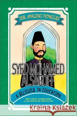 Syed Mohamed Alsagoff: A Believer in Education Shawn Li Song Seah Patrick Yee 9789811268922 Ws Education (Children's)