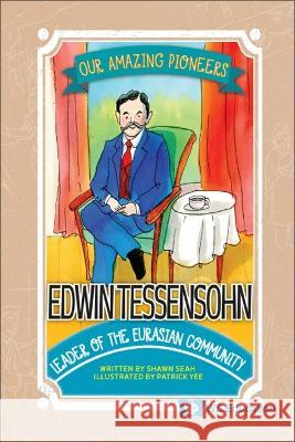 Edwin Tessensohn: Leader of the Eurasian Community Shawn Li Song Seah Patrick Yee 9789811269004 Ws Education (Children's)