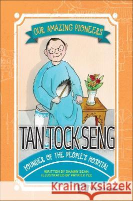 Tan Tock Seng: Founder of the People\'s Hospital Shawn Li Song Seah Patrick Yee 9789811269042 Ws Education (Children's)